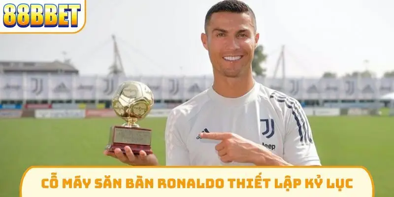 Cỗ máy săn bàn Ronaldo thiết lập kỷ lục