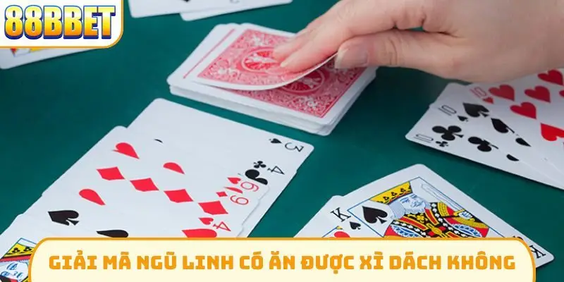 Giải mã ngũ linh có ăn được xì dách không