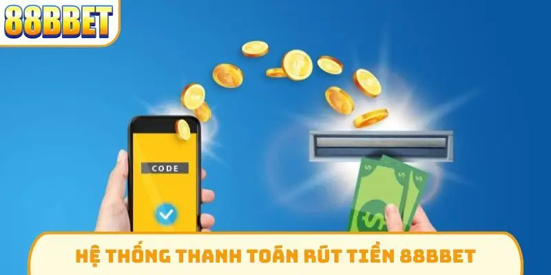 Hệ thống thanh toán rút tiền 88Bbet