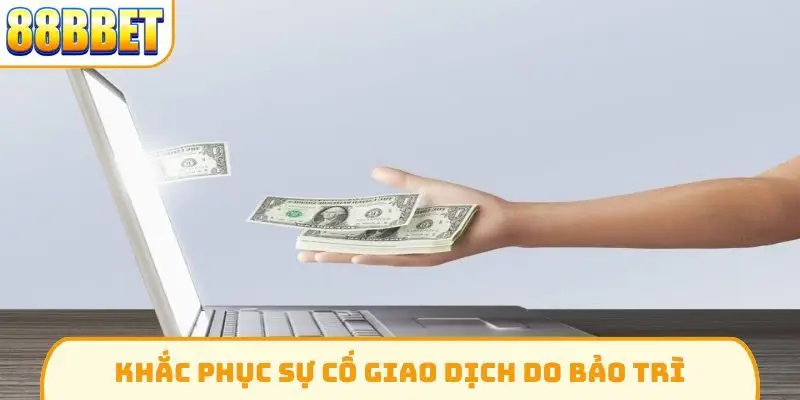 Khắc phục sự cố giao dịch do bảo trì