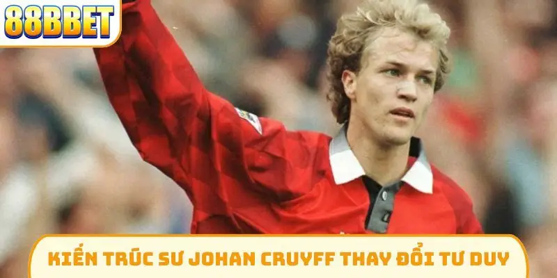 Kiến trúc sư Johan Cruyff thay đổi tư duy