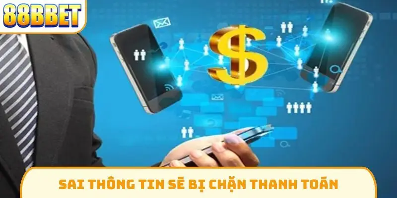 Sai thông tin sẽ bị chặn thanh toán