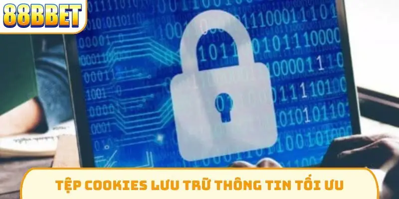 Tệp cookies lưu trữ thông tin tối ưu