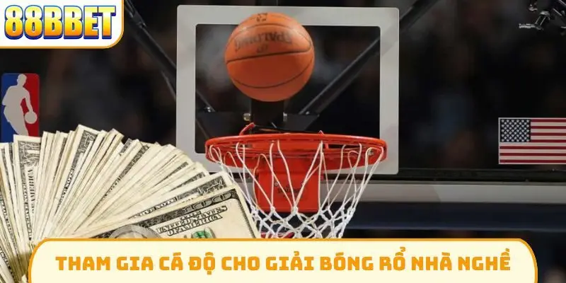 Tham gia cá độ cho giải bóng rổ nhà nghề
