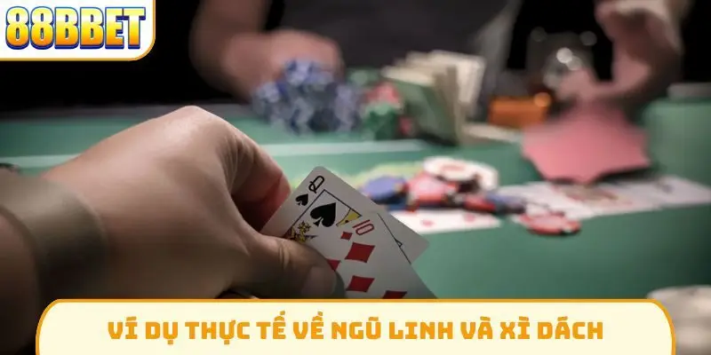 Ví dụ thực tế về ngũ linh và xì dách